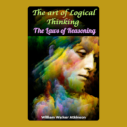 Icon image The Art of Logical Thinking Or The Laws of Reasoning