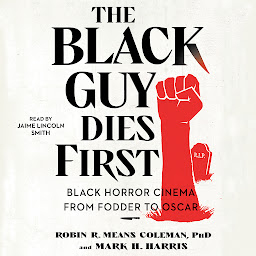 Obraz ikony: The Black Guy Dies First: Black Horror Cinema from Fodder to Oscar