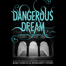 Symbolbild für Dangerous Dream: A Beautiful Creatures Story
