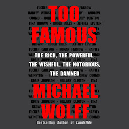 Immagine dell'icona Too Famous: The Rich, the Powerful, the Wishful, the Notorious, the Damned