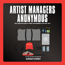Icon image ARTIST MANAGERS ANONYMOUS: THE COMPLETE GUIDE TO ARTIST MANAGEMENT IN HIP HOP and RAP