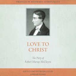 Icon image Love to Christ: Robert Murray M'Cheyne and the Pursuit of Holiness
