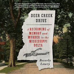 Obraz ikony: Deer Creek Drive: A Reckoning of Memory and Murder in the Mississippi Delta