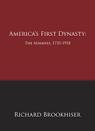 Icon image America's First Dynasty: The Adamses, 1735-1918