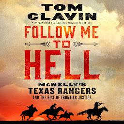 Icon image Follow Me to Hell: McNelly's Texas Rangers and the Rise of Frontier Justice