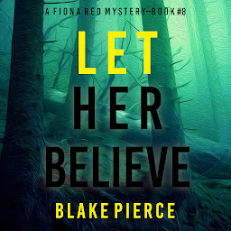 Icon image Let Her Believe (A Fiona Red FBI Suspense Thriller—Book 8)