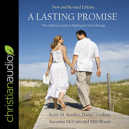 Icon image A Lasting Promise: The Christian Guide to Fighting for Your Marriage, New and Revised Edition