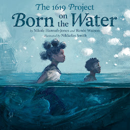 Icon image The 1619 Project: Born on the Water