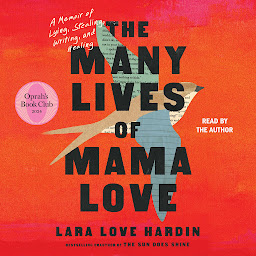 Icon image The Many Lives of Mama Love (Oprah's Book Club): A Memoir of Lying, Stealing, Writing, and Healing
