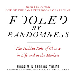 Icon image Fooled by Randomness: The Hidden Role of Chance in Life and in the Markets