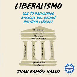 Icon image Liberalismo (Deusto): Los 10 principios básicos del orden político liberal