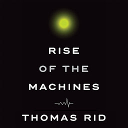 Icon image Rise of the Machines: A Cybernetic History