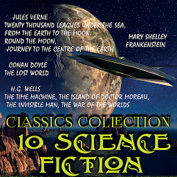 Obrázek ikony 10 science fiction. Classics collection: The Lost World, Frankenstein, A Journey to the Interior of the Earth, Twenty Thousand Leagues under the Sea, From the Earth to the Moon, Round the Moon, The Time Machine, The War of the Worlds, The Island of Doctor Moreau, The Invisible Man
