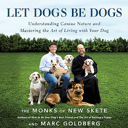 Immagine dell'icona Let Dogs Be Dogs: Understanding Canine Nature and Mastering the Art of Living with Your Dog