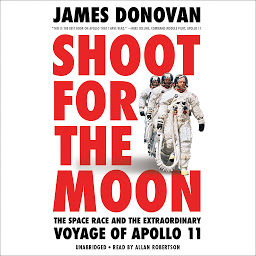 Obraz ikony: Shoot for the Moon: The Space Race and the Extraordinary Voyage of Apollo 11