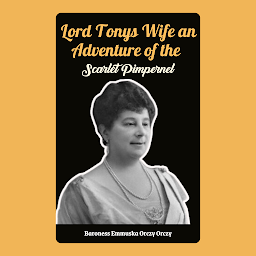 Icon image Lord Tonys Wife An Adventure of the Scarlet Pimpernel