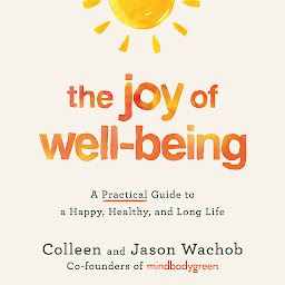 Icon image The Joy of Well-Being: A Practical Guide to a Happy, Healthy, and Long Life