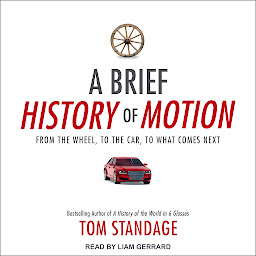 Icon image A Brief History of Motion: From the Wheel, to the Car, to What Comes Next