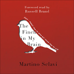 Icon image The Finch in My Brain: How I forgot how to read but found how to live