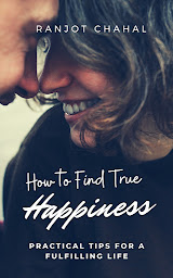 Icon image How to Find True Happiness: Practical Tips for a Fulfilling Life