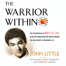 Imagen de icono The Warrior Within: The Philosophies of Bruce Lee to Better Understand the World around You and Achieve a Rewarding Life