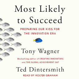 Icon image Most Likely to Succeed: Preparing Our Kids for the New Innovation Era