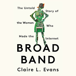 Icon image Broad Band: The Untold Story of the Women Who Made the Internet