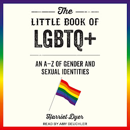 Icon image The Little Book of LGBTQ+: An A - Z of Gender and Sexual Identities