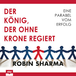 Изображение на иконата за Der König, der ohne Krone regiert - Eine Parabel vom Erfolg (Ungekürzt)