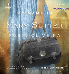 Icon image My Name Is Mary Sutter: A Novel