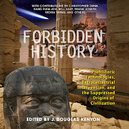 Icon image Forbidden History: Prehistoric Technologies, Extraterrestrial Intervention, and the Suppressed Origins of Civilization