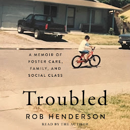 Icon image Troubled: A Memoir of Foster Care, Family, and Social Class