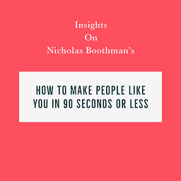 Icon image Insights on Nicholas Boothman’s How to Make People Like You in 90 Seconds or Less