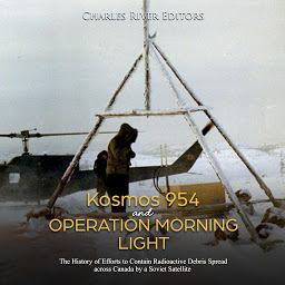 Obraz ikony: Kosmos 954 and Operation Morning Light: The History of Efforts to Contain Radioactive Debris Spread across Canada by a Soviet Satellite