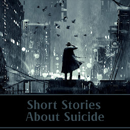 Icon image Short Stories About Suicide: Explore suicide stories and suicidal characters in this deep psychological collection.