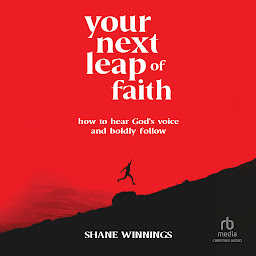 Icon image Your Next Leap of Faith: How to Hear God's Voice and Boldly Follow