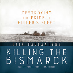 Obraz ikony: Killing the Bismarck: Destroying the Pride of Hitler’s Fleet