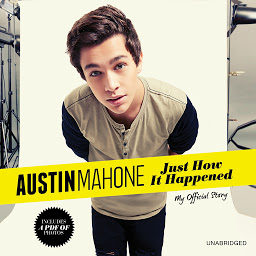 Icon image Austin Mahone: Just How It Happened: My Official Story