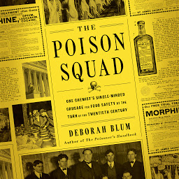 Icon image The Poison Squad: One Chemist's Single-Minded Crusade for Food Safety at the Turn of the Twentieth Century