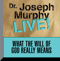 Icon image What the Will God Really Means: Dr. Joseph Murphy LIVE!