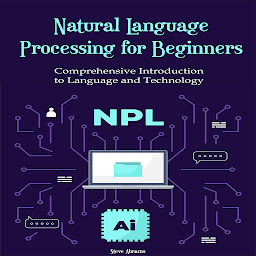 Icon image Natural Language Processing for Beginners: Comprehensive Introduction to Language and Technology