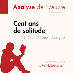 Obraz ikony: Cent ans de solitude de Gabriel García Márquez (Fiche de lecture): Analyse complète et résumé détaillé de l'oeuvre