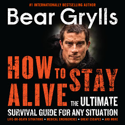 Icon image How to Stay Alive: The Ultimate Survival Guide for Any Situation