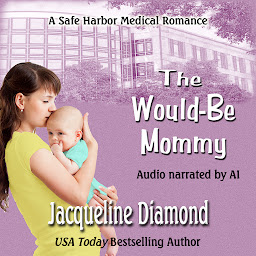 Icon image The Would-Be Mommy: A Safe Harbor Medical Romance