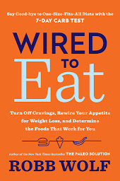 Icon image Wired to Eat: Turn Off Cravings, Rewire Your Appetite for Weight Loss, and Determine the Foods That Work for You