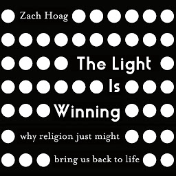 Icon image The Light Is Winning: Why Religion Just Might Bring Us Back to Life