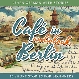 Obraz ikony: Learn German With Stories: Café in Berlin - 10 Short Stories for Beginners