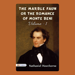 Icon image The Marble Faun – Audiobook: The Marble Faun; Or, The Romance of Monte Beni - Volume 1: Nathaniel Hawthorne's Captivating Tale of Love and Mystery