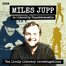 Icon image Miles Jupp is Literally Unputdownable: Ten lively literary investigations