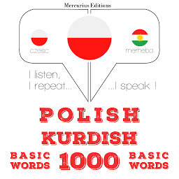 Obraz ikony: Polish – Kurdish : 1000 basic words: I listen, I repeat, I speak : language learning course